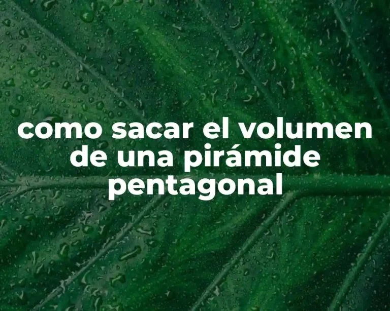 como sacar el volumen de una pirámide pentagonal