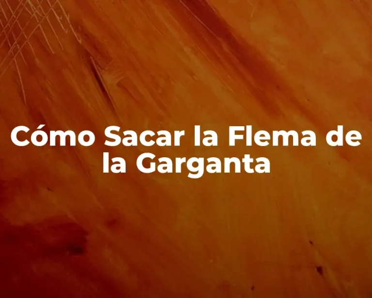Cómo Sacar la Flema de la Garganta