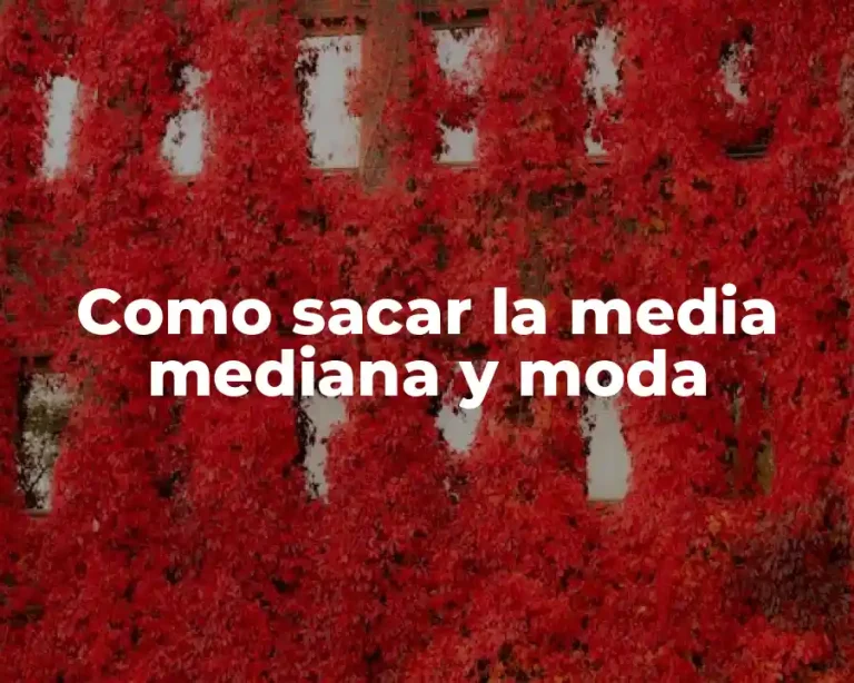 Como sacar la media mediana y moda