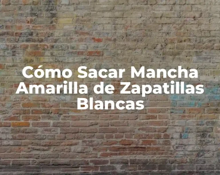 Cómo Sacar Mancha Amarilla de Zapatillas Blancas