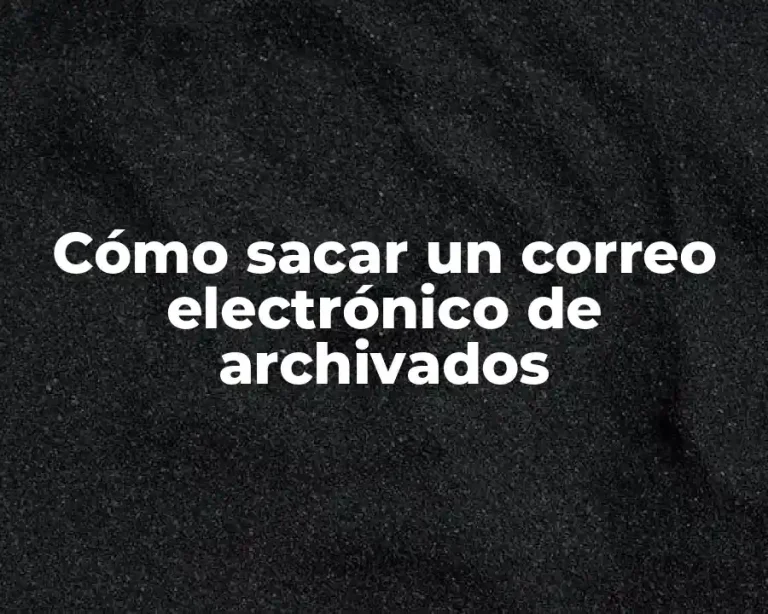 Cómo sacar un correo electrónico de archivados