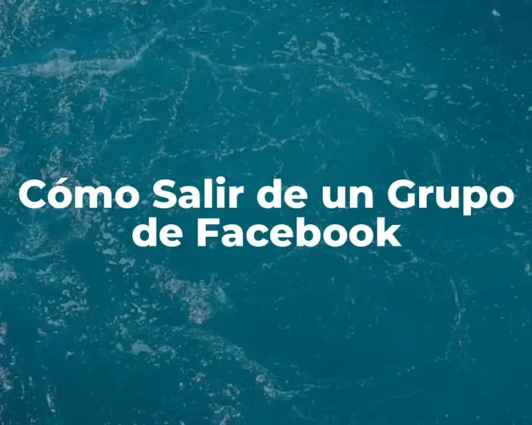 Cómo Salir de un Grupo de Facebook