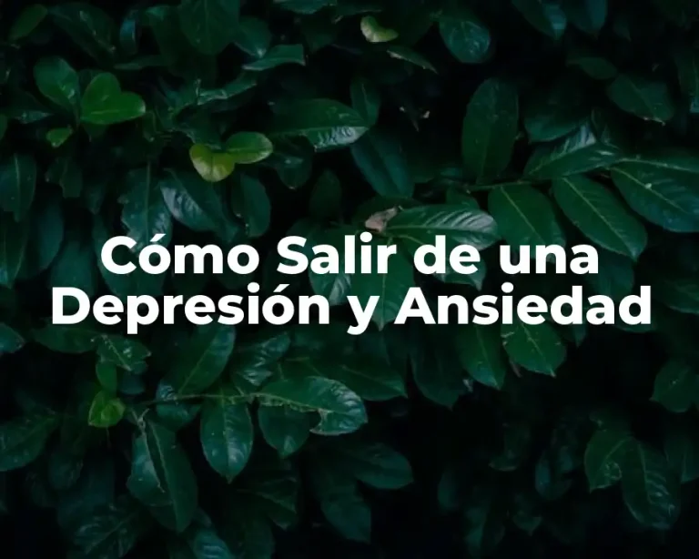 Cómo Salir de una Depresión y Ansiedad