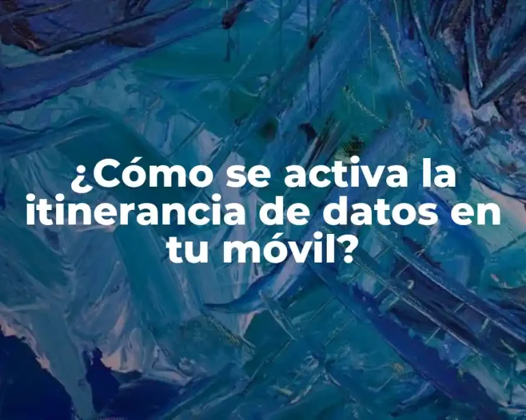 ¿Cómo se activa la itinerancia de datos en tu móvil?