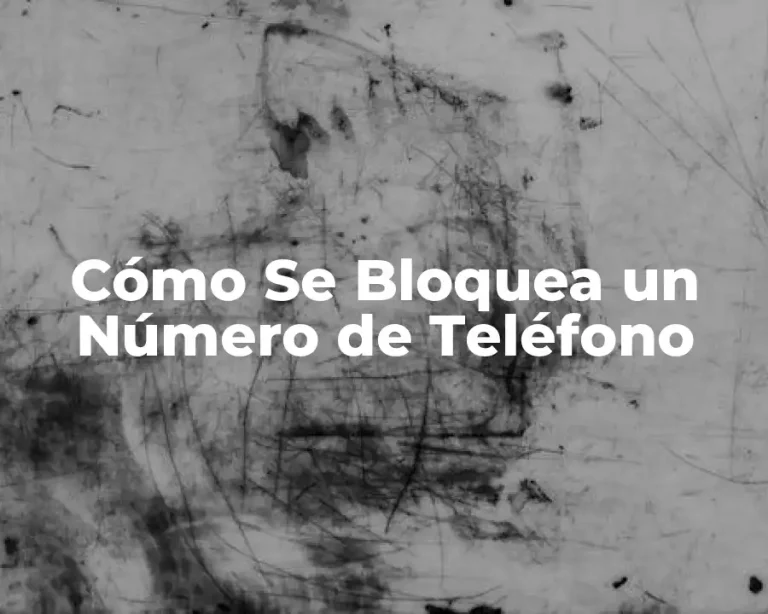 Cómo Se Bloquea un Número de Teléfono