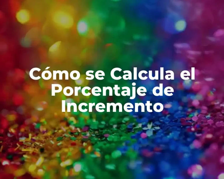 Cómo se Calcula el Porcentaje de Incremento