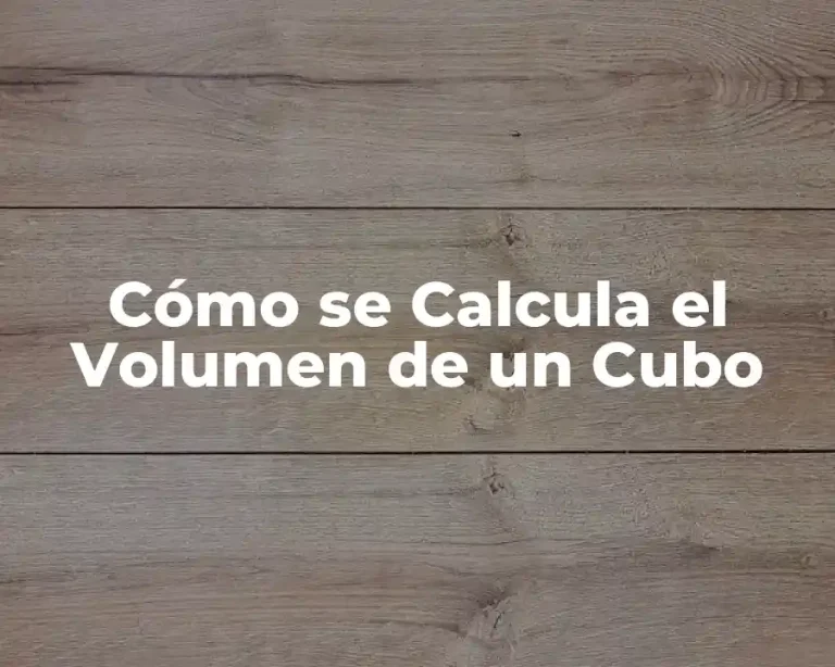 Cómo se Calcula el Volumen de un Cubo