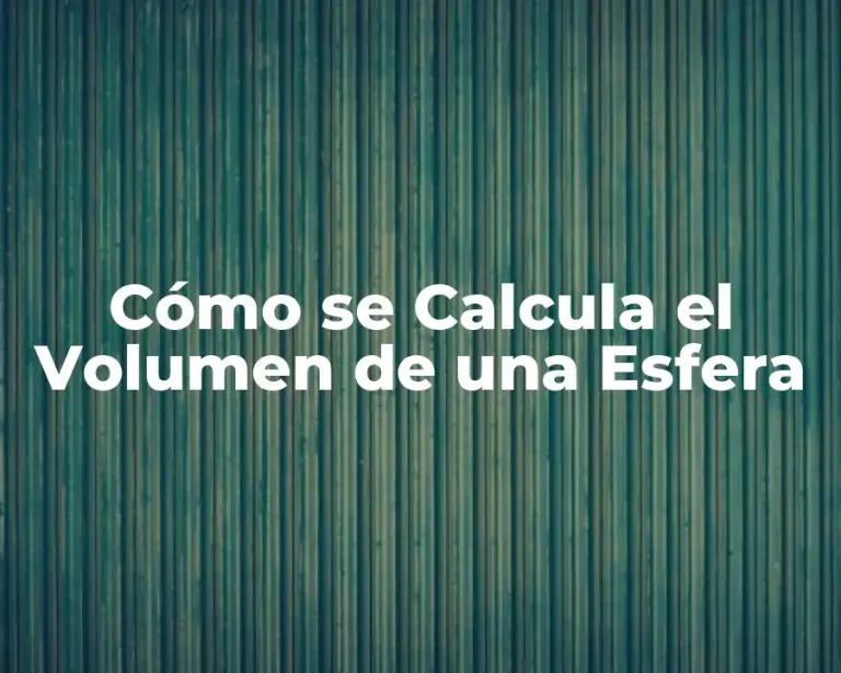 Cómo se Calcula el Volumen de una Esfera