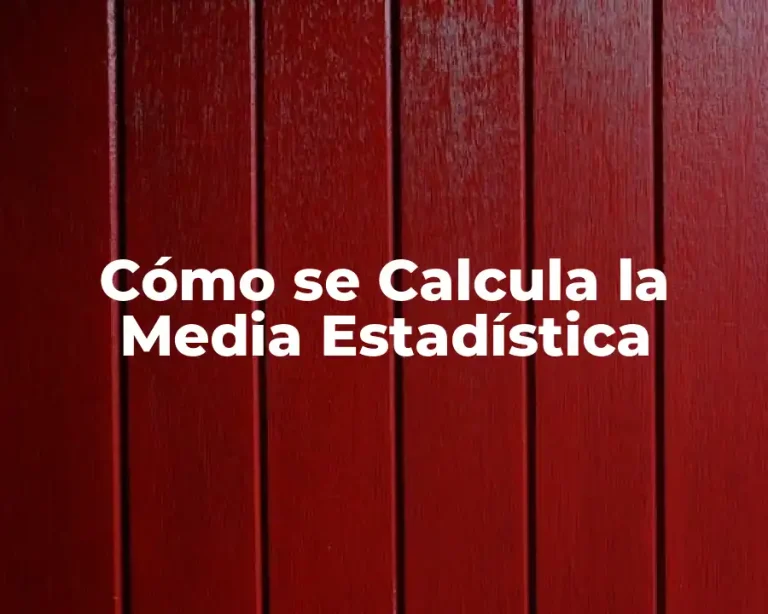 Cómo se Calcula la Media Estadística
