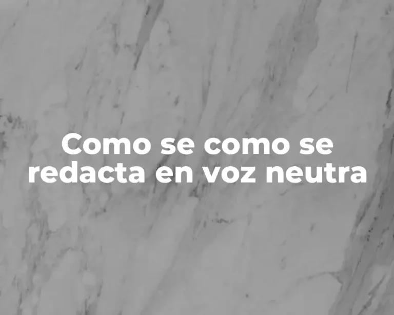 Como se como se redacta en voz neutra