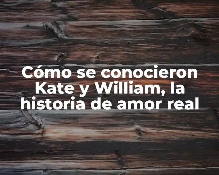 Cómo se conocieron Kate y William, la historia de amor real