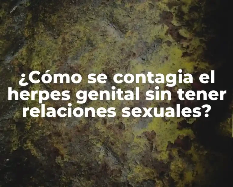 ¿Cómo se contagia el herpes genital sin tener relaciones sexuales?