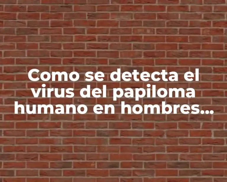 Como se detecta el virus del papiloma humano en hombres (HPV)