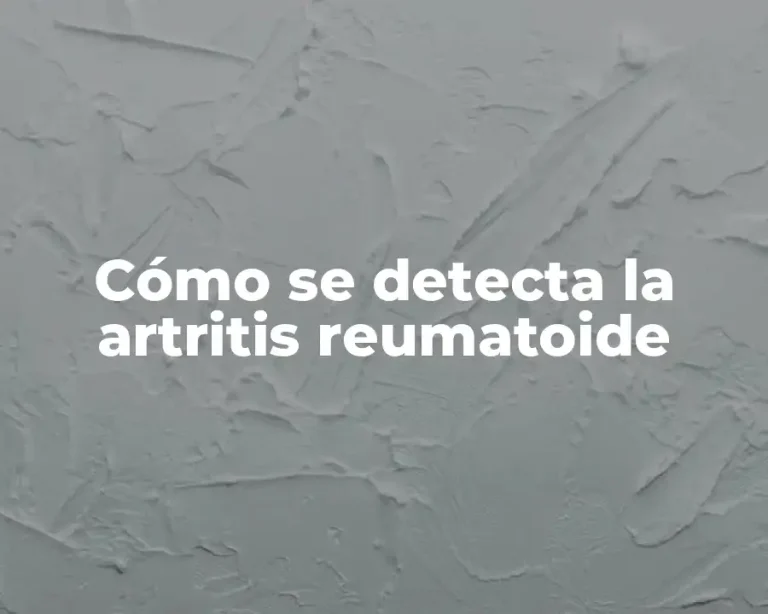 Cómo se detecta la artritis reumatoide