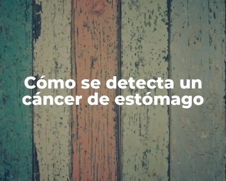 Cómo se detecta un cáncer de estómago