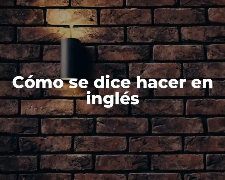 Cómo se dice hacer en inglés