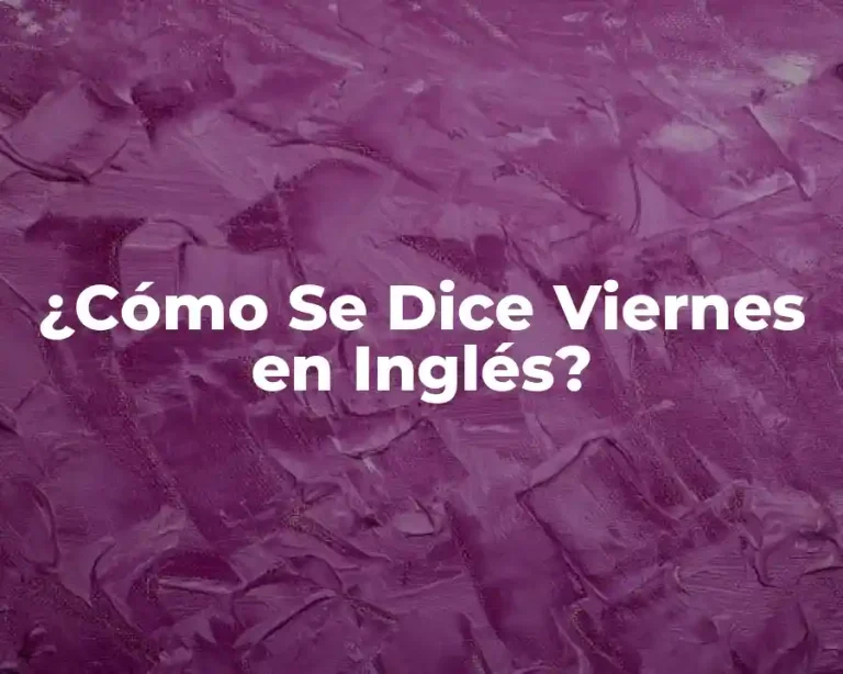 ¿Cómo Se Dice Viernes en Inglés?