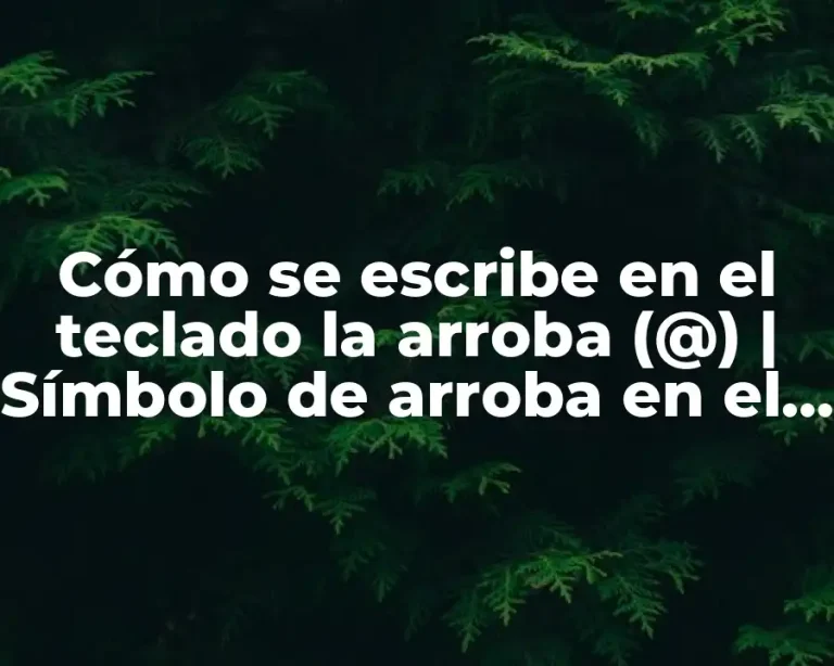 Cómo se escribe en el teclado la arroba (@) | Símbolo de arroba en el teclado