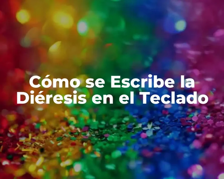 Cómo se Escribe la Diéresis en el Teclado