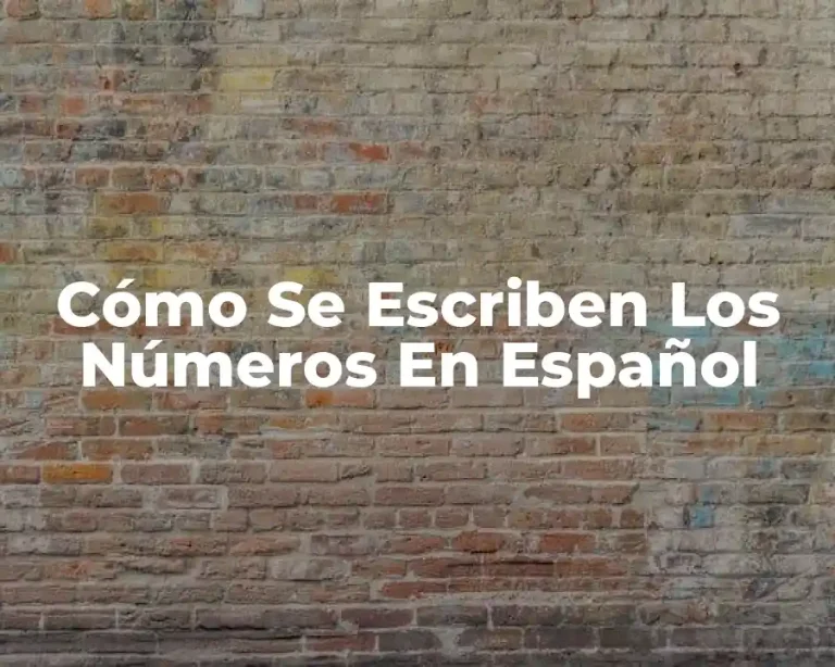 Cómo Se Escriben Los Números En Español