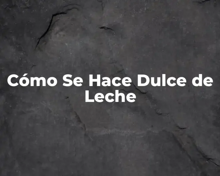 Cómo Se Hace Dulce de Leche