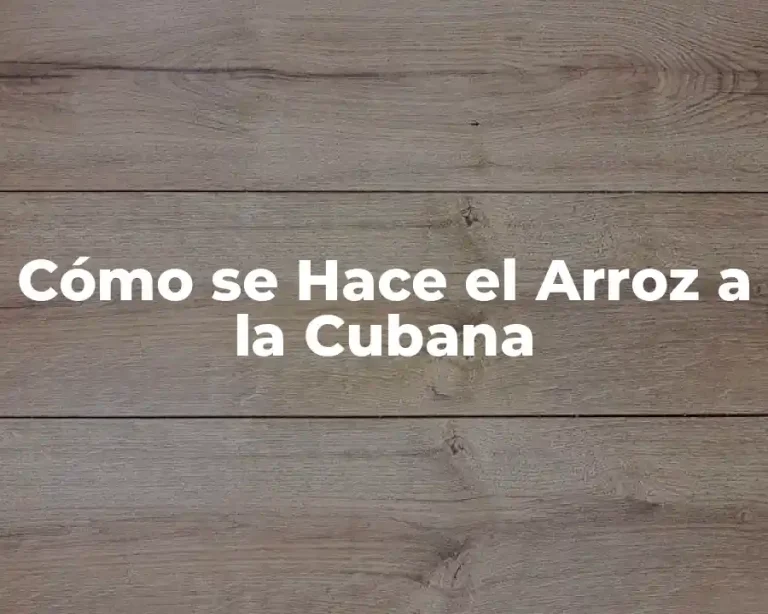 Cómo se Hace el Arroz a la Cubana