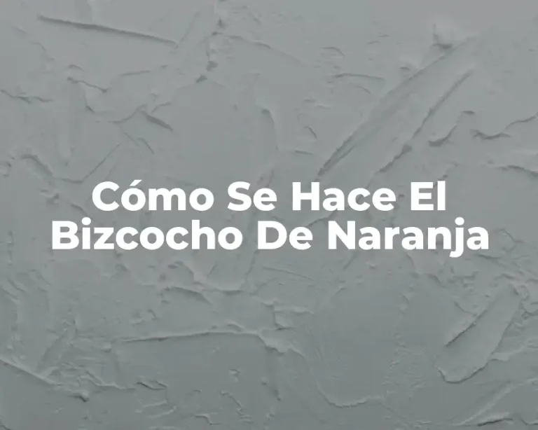 Cómo Se Hace El Bizcocho De Naranja