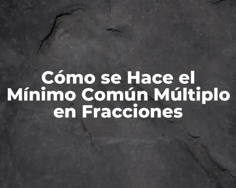 Cómo se Hace el Mínimo Común Múltiplo en Fracciones