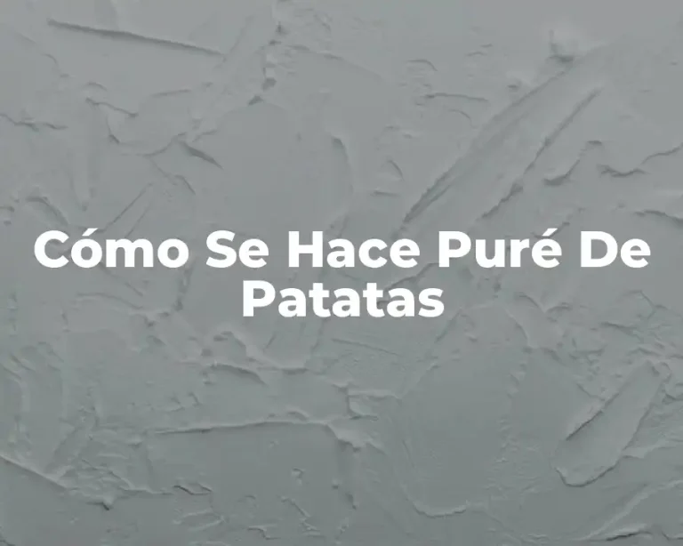 Cómo Se Hace Puré De Patatas