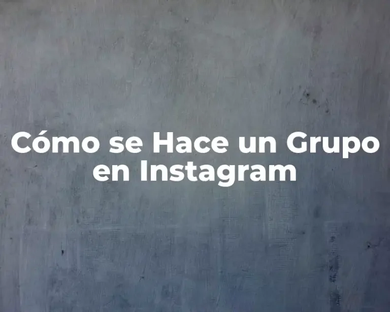 Cómo se Hace un Grupo en Instagram