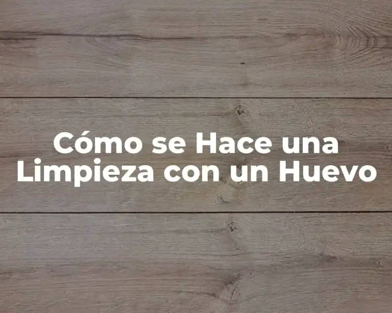 Cómo se Hace una Limpieza con un Huevo