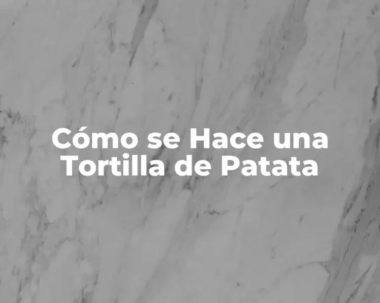 Cómo se Hace una Tortilla de Patata