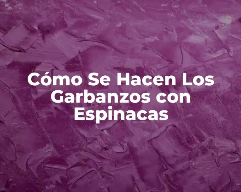 Cómo Se Hacen Los Garbanzos con Espinacas