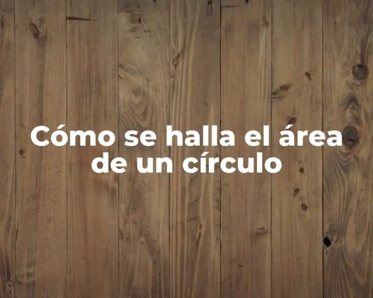 Cómo se halla el área de un círculo