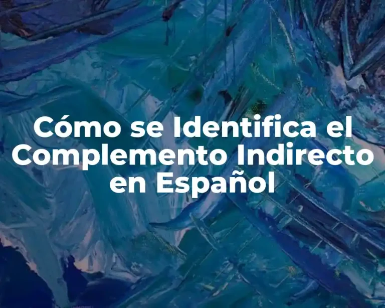 Cómo se Identifica el Complemento Indirecto en Español