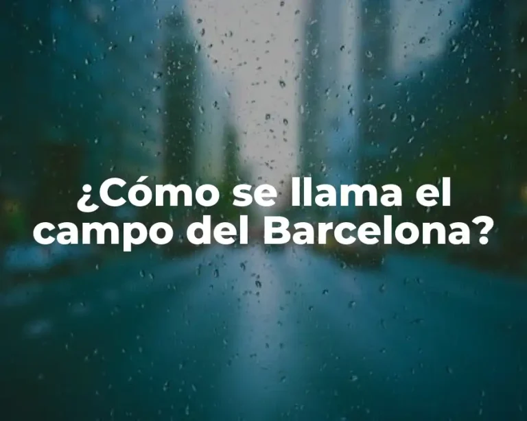¿Cómo se llama el campo del Barcelona?