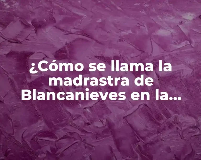 ¿Cómo se llama la madrastra de Blancanieves en la historia original?