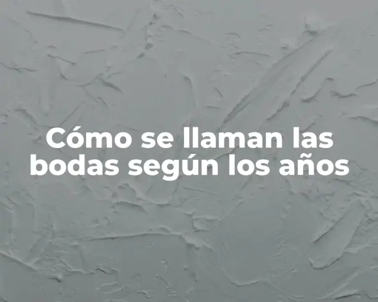 Cómo se llaman las bodas según los años