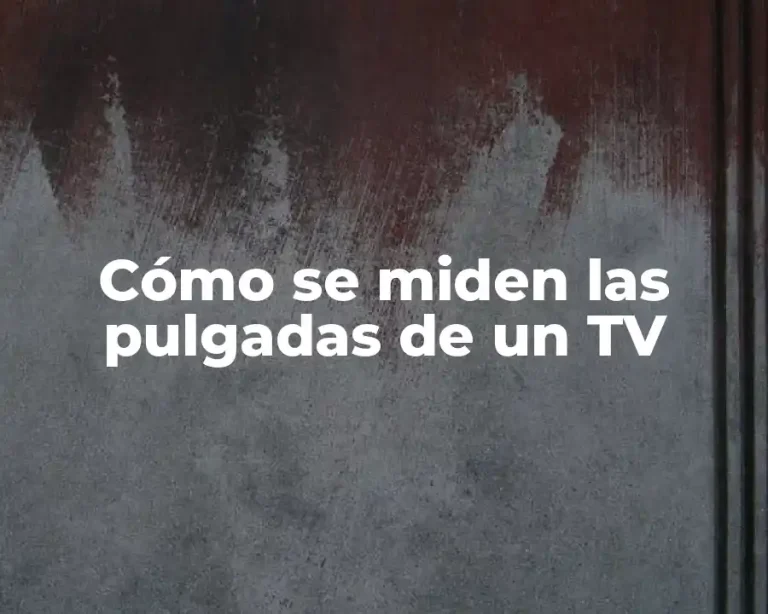 Cómo se miden las pulgadas de un TV