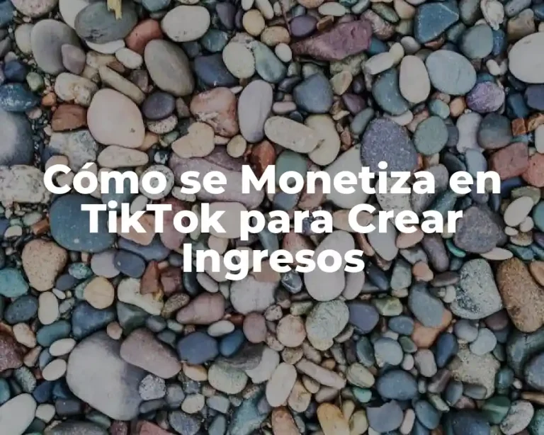 Cómo se Monetiza en TikTok para Crear Ingresos
