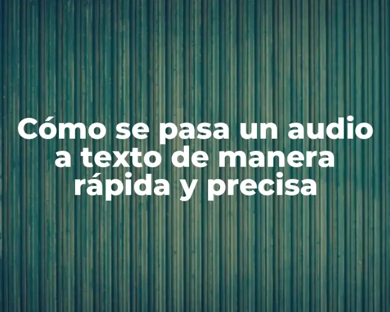 Cómo se pasa un audio a texto de manera rápida y precisa