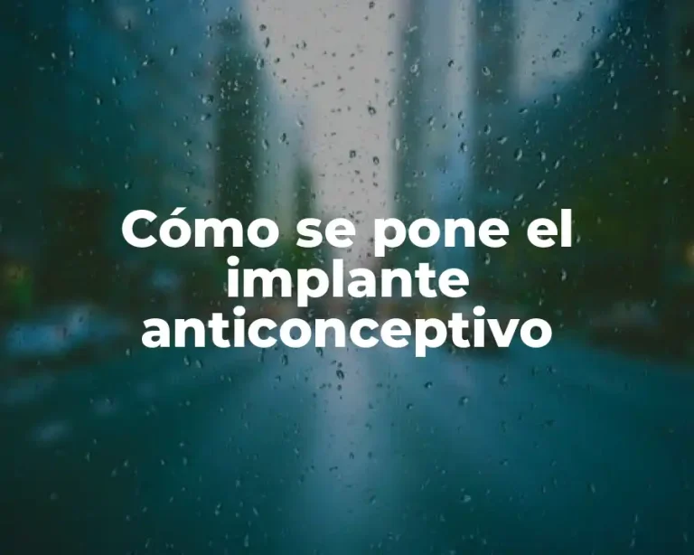 Cómo se pone el implante anticonceptivo