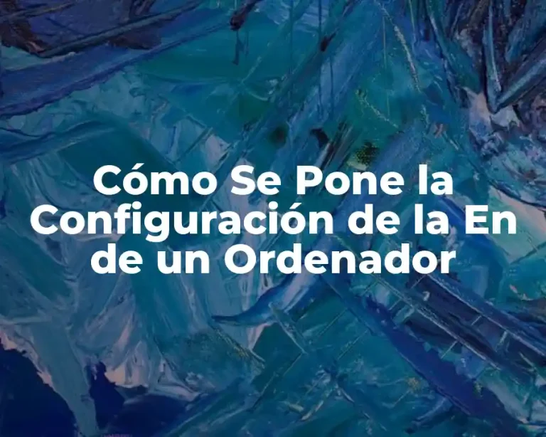 Cómo Se Pone la Configuración de la En de un Ordenador