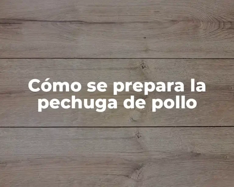 Cómo se prepara la pechuga de pollo