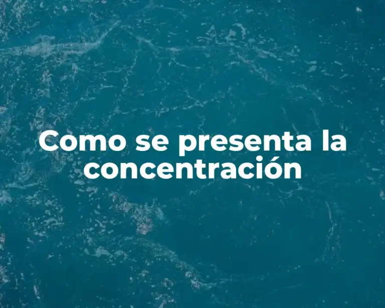 Como se presenta la concentración