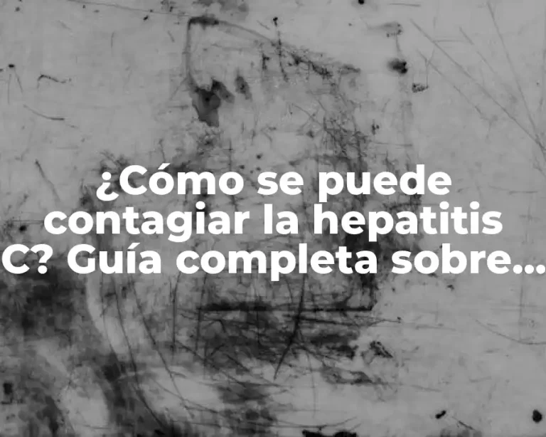 ¿Cómo se puede contagiar la hepatitis C? Guía completa sobre la transmisión del virus