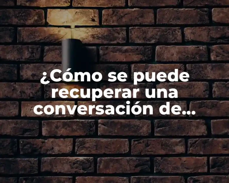 ¿Cómo se puede recuperar una conversación de WhatsApp borrada?