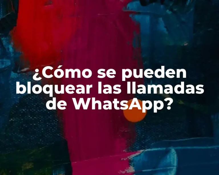 ¿Cómo se pueden bloquear las llamadas de WhatsApp?