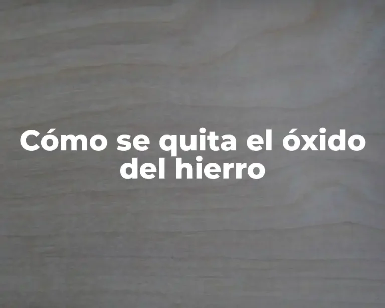 Cómo se quita el óxido del hierro
