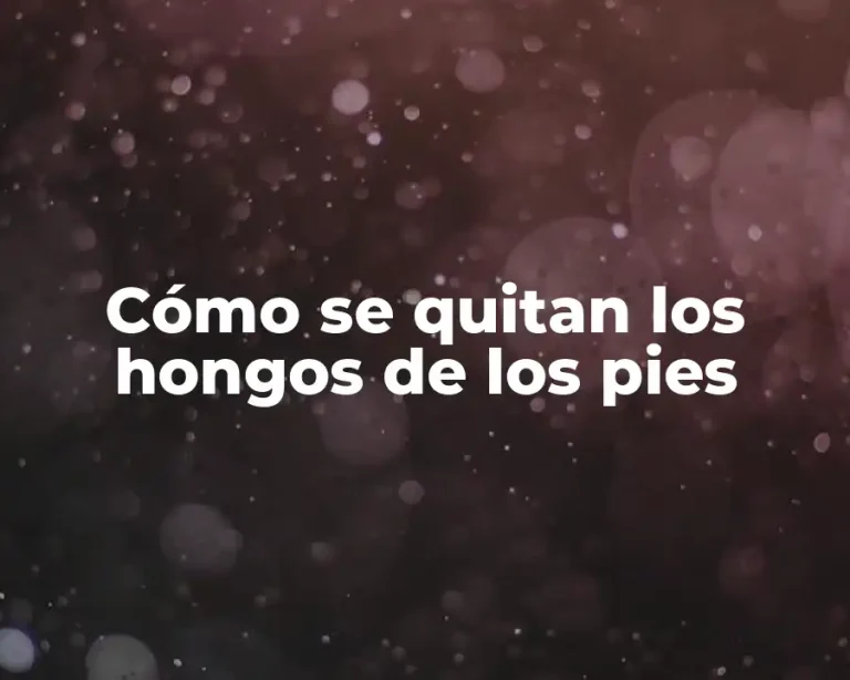 Cómo se quitan los hongos de los pies